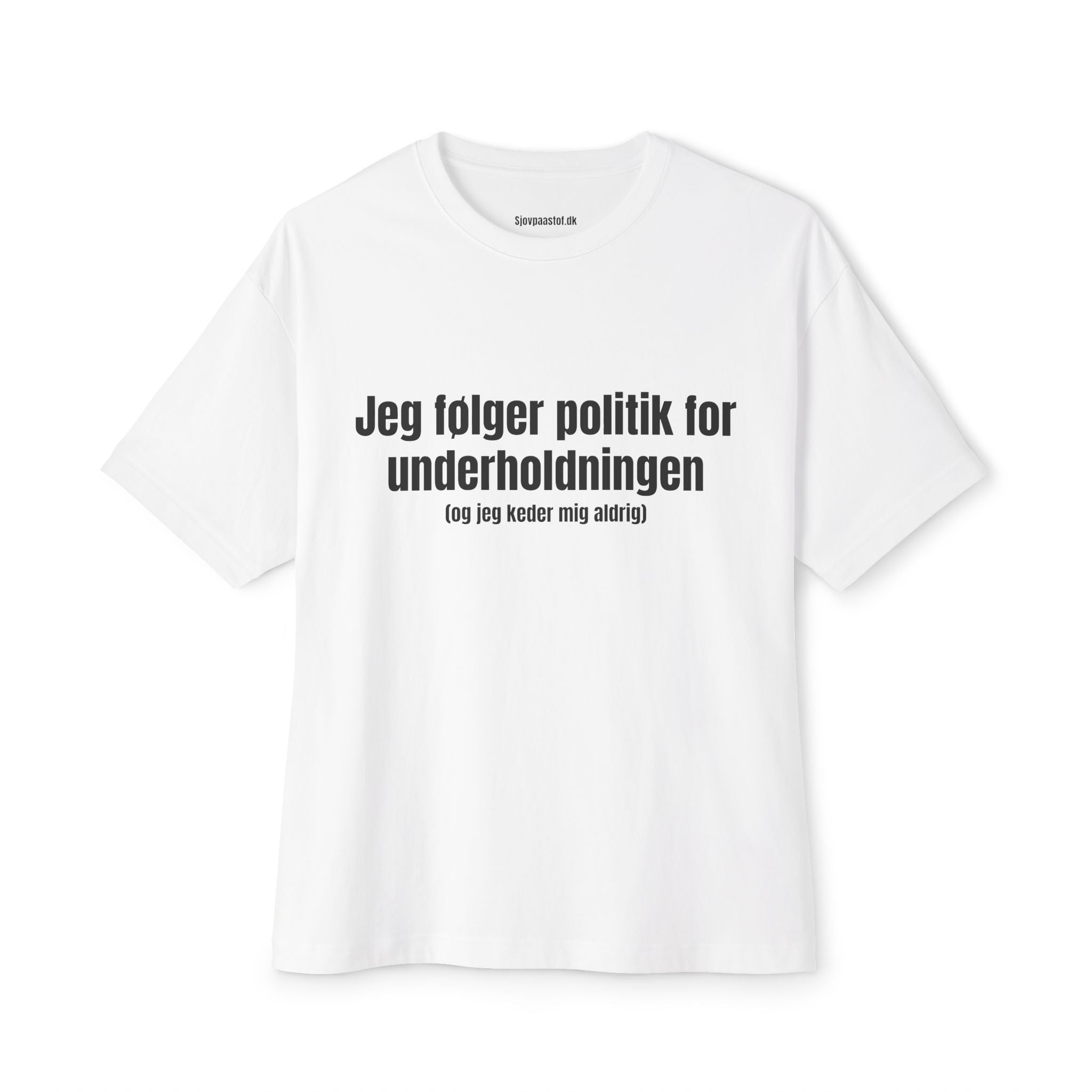 Politik er underholdning t-shirten